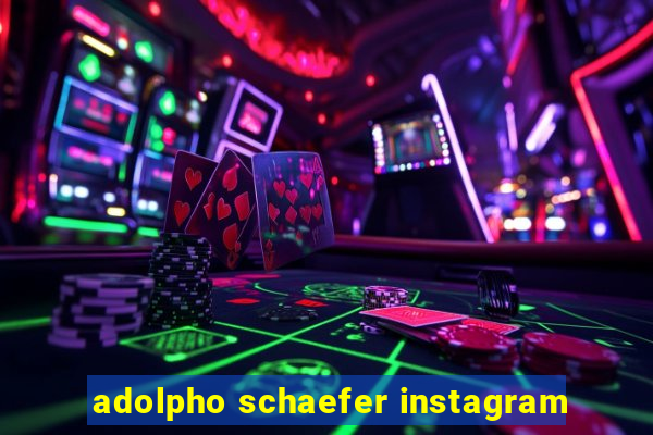 adolpho schaefer instagram